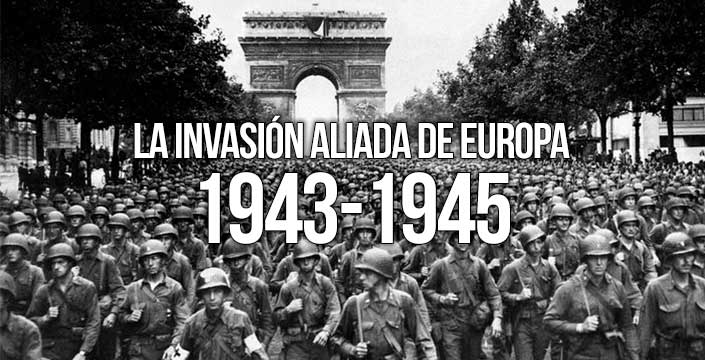La invasión aliada de Europa (1943-1945)